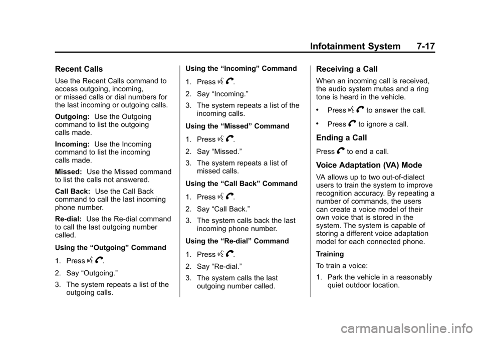 CHEVROLET CITY EXPRESS CARGO VAN 2016 1.G Owners Manual Black plate (17,1)Chevrolet City Express Owner Manual (GMNA-Localizing-U.S./Canada-
7707496) - 2015 - CRC - 11/26/14
Infotainment System 7-17
Recent Calls
Use the Recent Calls command to
access outgoi