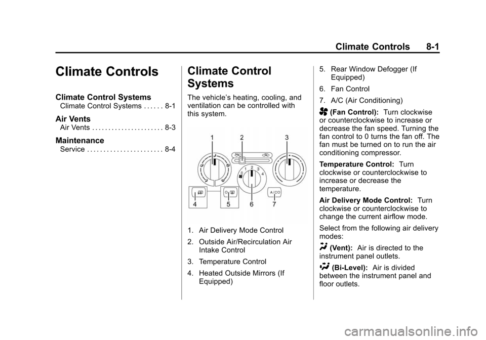 CHEVROLET CITY EXPRESS CARGO VAN 2016 1.G Owners Manual Black plate (1,1)Chevrolet City Express Owner Manual (GMNA-Localizing-U.S./Canada-
7707496) - 2015 - CRC - 11/26/14
Climate Controls 8-1
Climate Controls
Climate Control Systems
Climate Control System