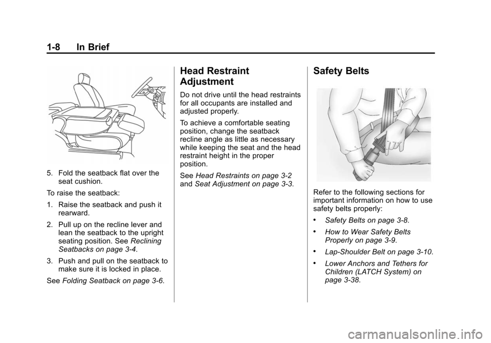 CHEVROLET CITY EXPRESS CARGO VAN 2016 1.G Owners Manual Black plate (8,1)Chevrolet City Express Owner Manual (GMNA-Localizing-U.S./Canada-
7707496) - 2015 - CRC - 11/26/14
1-8 In Brief
5. Fold the seatback flat over theseat cushion.
To raise the seatback:
