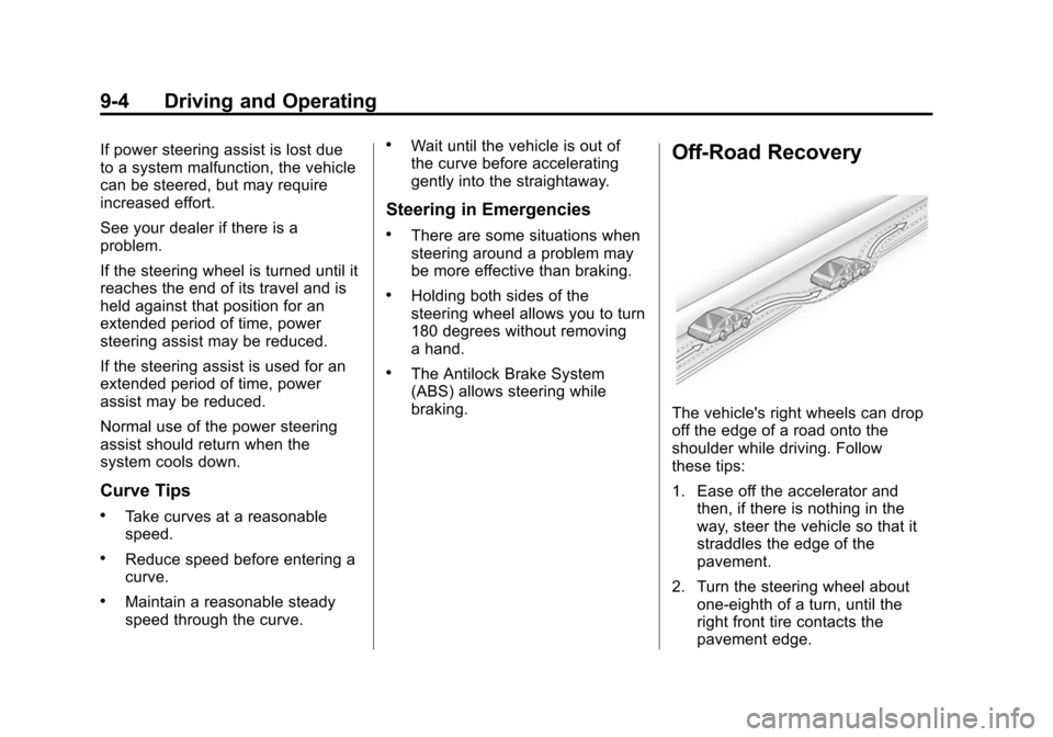 CHEVROLET CITY EXPRESS CARGO VAN 2016 1.G Owners Manual Black plate (4,1)Chevrolet City Express Owner Manual (GMNA-Localizing-U.S./Canada-
7707496) - 2015 - CRC - 11/26/14
9-4 Driving and Operating
If power steering assist is lost due
to a system malfuncti