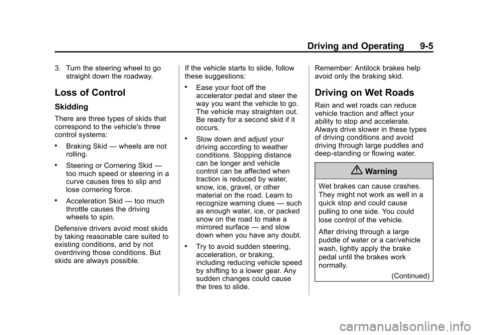 CHEVROLET CITY EXPRESS CARGO VAN 2016 1.G Owners Manual Black plate (5,1)Chevrolet City Express Owner Manual (GMNA-Localizing-U.S./Canada-
7707496) - 2015 - CRC - 11/26/14
Driving and Operating 9-5
3. Turn the steering wheel to gostraight down the roadway.