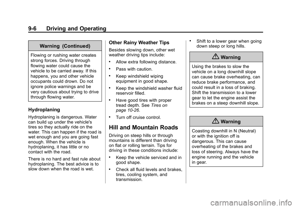 CHEVROLET CITY EXPRESS CARGO VAN 2016 1.G Owners Manual Black plate (6,1)Chevrolet City Express Owner Manual (GMNA-Localizing-U.S./Canada-
7707496) - 2015 - CRC - 11/26/14
9-6 Driving and Operating
Warning (Continued)
Flowing or rushing water creates
stron