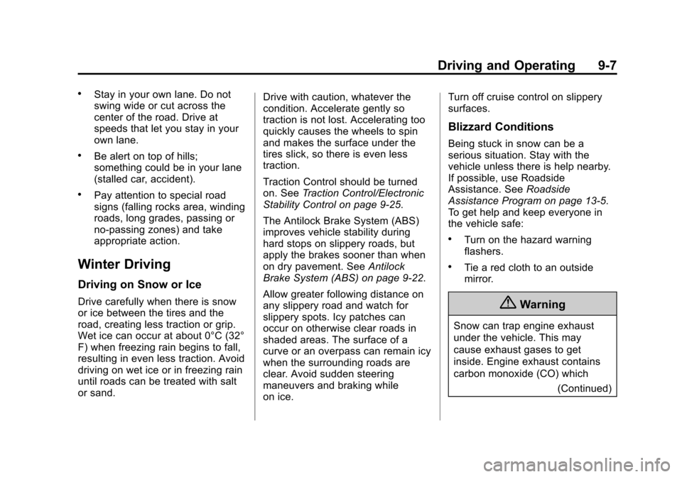 CHEVROLET CITY EXPRESS CARGO VAN 2016 1.G Owners Manual Black plate (7,1)Chevrolet City Express Owner Manual (GMNA-Localizing-U.S./Canada-
7707496) - 2015 - CRC - 11/26/14
Driving and Operating 9-7
.Stay in your own lane. Do not
swing wide or cut across th