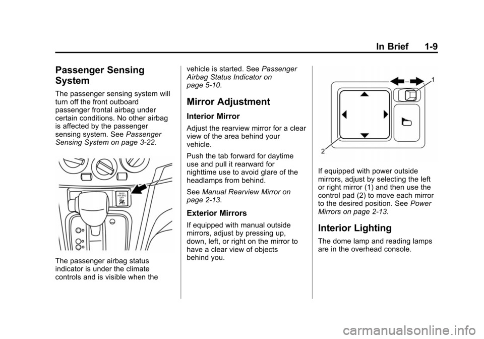 CHEVROLET CITY EXPRESS CARGO VAN 2016 1.G Owners Manual Black plate (9,1)Chevrolet City Express Owner Manual (GMNA-Localizing-U.S./Canada-
7707496) - 2015 - CRC - 11/26/14
In Brief 1-9
Passenger Sensing
System
The passenger sensing system will
turn off the