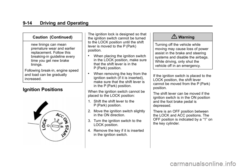 CHEVROLET CITY EXPRESS CARGO VAN 2016 1.G Owners Guide Black plate (14,1)Chevrolet City Express Owner Manual (GMNA-Localizing-U.S./Canada-
7707496) - 2015 - CRC - 11/26/14
9-14 Driving and Operating
Caution (Continued)
new linings can mean
premature wear 