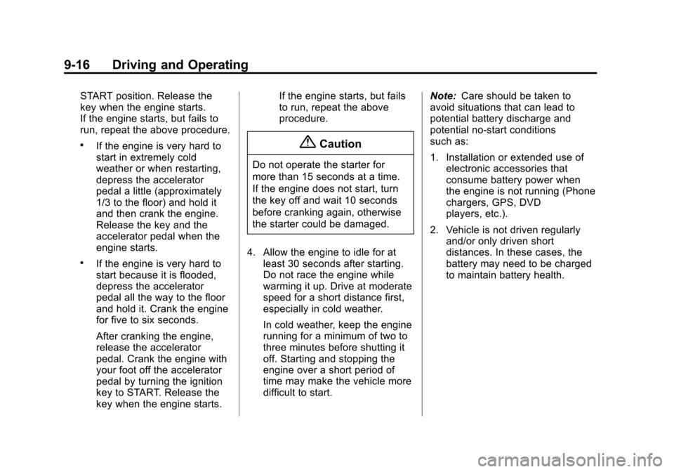 CHEVROLET CITY EXPRESS CARGO VAN 2016 1.G Owners Manual Black plate (16,1)Chevrolet City Express Owner Manual (GMNA-Localizing-U.S./Canada-
7707496) - 2015 - CRC - 11/26/14
9-16 Driving and Operating
START position. Release the
key when the engine starts.
CHEVROLET CITY EXPRESS CARGO VAN 2016 1.G Owners Manual Black plate (16,1)Chevrolet City Express Owner Manual (GMNA-Localizing-U.S./Canada-
7707496) - 2015 - CRC - 11/26/14
9-16 Driving and Operating
START position. Release the
key when the engine starts.