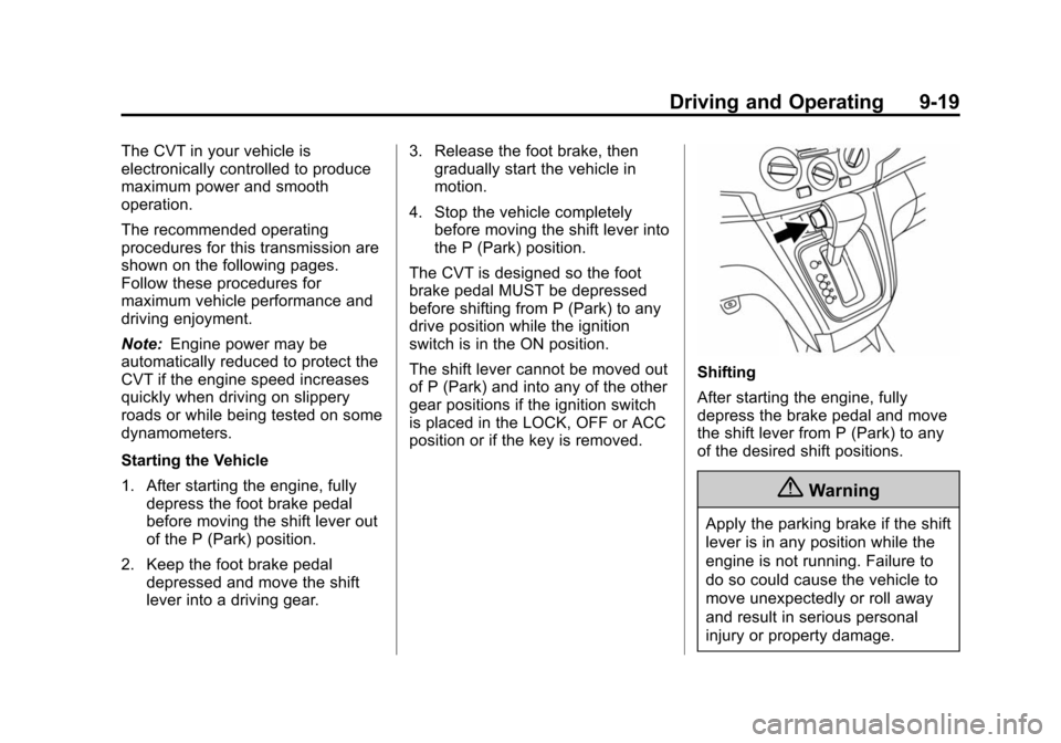 CHEVROLET CITY EXPRESS CARGO VAN 2016 1.G Owners Manual Black plate (19,1)Chevrolet City Express Owner Manual (GMNA-Localizing-U.S./Canada-
7707496) - 2015 - CRC - 11/26/14
Driving and Operating 9-19
The CVT in your vehicle is
electronically controlled to 