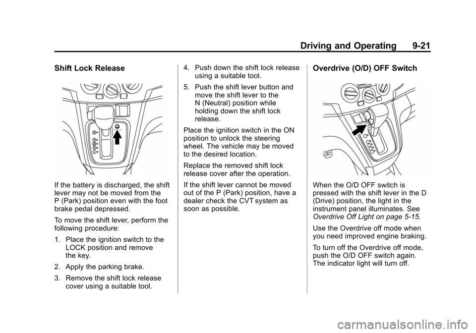 CHEVROLET CITY EXPRESS CARGO VAN 2016 1.G Owners Manual Black plate (21,1)Chevrolet City Express Owner Manual (GMNA-Localizing-U.S./Canada-
7707496) - 2015 - CRC - 11/26/14
Driving and Operating 9-21
Shift Lock Release
If the battery is discharged, the shi
