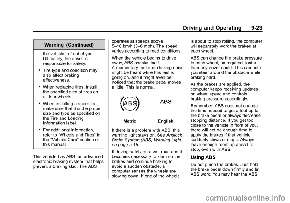 CHEVROLET CITY EXPRESS CARGO VAN 2016 1.G Owners Manual Black plate (23,1)Chevrolet City Express Owner Manual (GMNA-Localizing-U.S./Canada-
7707496) - 2015 - CRC - 11/26/14
Driving and Operating 9-23
Warning (Continued)
the vehicle in front of you.
Ultimat CHEVROLET CITY EXPRESS CARGO VAN 2016 1.G Owners Manual Black plate (23,1)Chevrolet City Express Owner Manual (GMNA-Localizing-U.S./Canada-
7707496) - 2015 - CRC - 11/26/14
Driving and Operating 9-23
Warning (Continued)
the vehicle in front of you.
Ultimat