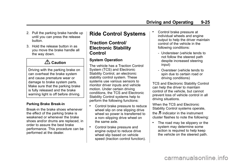 CHEVROLET CITY EXPRESS CARGO VAN 2016 1.G Owners Manual Black plate (25,1)Chevrolet City Express Owner Manual (GMNA-Localizing-U.S./Canada-
7707496) - 2015 - CRC - 11/26/14
Driving and Operating 9-25
2. Pull the parking brake handle upuntil you can press t CHEVROLET CITY EXPRESS CARGO VAN 2016 1.G Owners Manual Black plate (25,1)Chevrolet City Express Owner Manual (GMNA-Localizing-U.S./Canada-
7707496) - 2015 - CRC - 11/26/14
Driving and Operating 9-25
2. Pull the parking brake handle upuntil you can press t