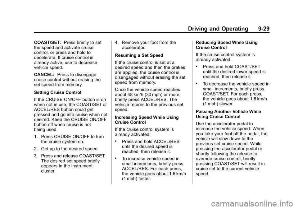 CHEVROLET CITY EXPRESS CARGO VAN 2016 1.G Owners Manual Black plate (29,1)Chevrolet City Express Owner Manual (GMNA-Localizing-U.S./Canada-
7707496) - 2015 - CRC - 11/26/14
Driving and Operating 9-29
COAST/SET:Press briefly to set
the speed and activate cr CHEVROLET CITY EXPRESS CARGO VAN 2016 1.G Owners Manual Black plate (29,1)Chevrolet City Express Owner Manual (GMNA-Localizing-U.S./Canada-
7707496) - 2015 - CRC - 11/26/14
Driving and Operating 9-29
COAST/SET:Press briefly to set
the speed and activate cr