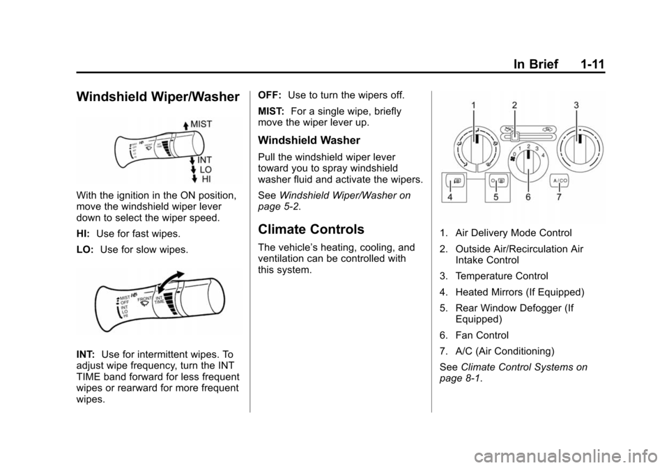 CHEVROLET CITY EXPRESS CARGO VAN 2016 1.G Owners Manual Black plate (11,1)Chevrolet City Express Owner Manual (GMNA-Localizing-U.S./Canada-
7707496) - 2015 - CRC - 11/26/14
In Brief 1-11
Windshield Wiper/Washer
With the ignition in the ON position,
move th
