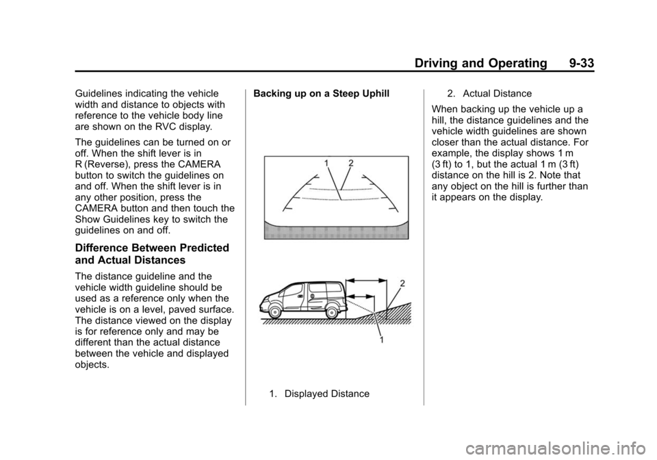 CHEVROLET CITY EXPRESS CARGO VAN 2016 1.G Owners Manual Black plate (33,1)Chevrolet City Express Owner Manual (GMNA-Localizing-U.S./Canada-
7707496) - 2015 - CRC - 11/26/14
Driving and Operating 9-33
Guidelines indicating the vehicle
width and distance to CHEVROLET CITY EXPRESS CARGO VAN 2016 1.G Owners Manual Black plate (33,1)Chevrolet City Express Owner Manual (GMNA-Localizing-U.S./Canada-
7707496) - 2015 - CRC - 11/26/14
Driving and Operating 9-33
Guidelines indicating the vehicle
width and distance to