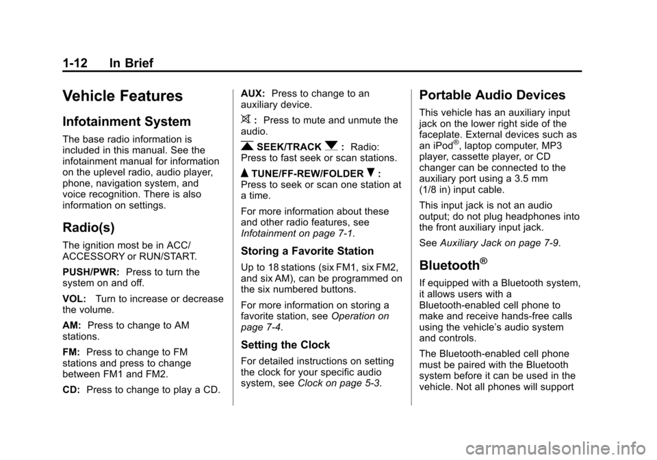 CHEVROLET CITY EXPRESS CARGO VAN 2016 1.G Owners Manual Black plate (12,1)Chevrolet City Express Owner Manual (GMNA-Localizing-U.S./Canada-
7707496) - 2015 - CRC - 11/26/14
1-12 In Brief
Vehicle Features
Infotainment System
The base radio information is
in