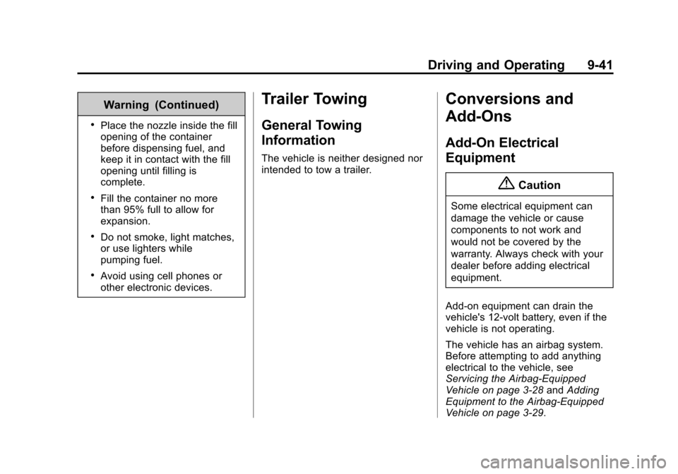 CHEVROLET CITY EXPRESS CARGO VAN 2016 1.G Owners Manual Black plate (41,1)Chevrolet City Express Owner Manual (GMNA-Localizing-U.S./Canada-
7707496) - 2015 - CRC - 11/26/14
Driving and Operating 9-41
Warning (Continued)
.Place the nozzle inside the fill
op CHEVROLET CITY EXPRESS CARGO VAN 2016 1.G Owners Manual Black plate (41,1)Chevrolet City Express Owner Manual (GMNA-Localizing-U.S./Canada-
7707496) - 2015 - CRC - 11/26/14
Driving and Operating 9-41
Warning (Continued)
.Place the nozzle inside the fill
op