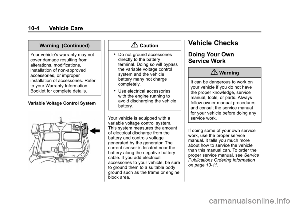 CHEVROLET CITY EXPRESS CARGO VAN 2016 1.G Owners Manual Black plate (4,1)Chevrolet City Express Owner Manual (GMNA-Localizing-U.S./Canada-
7707496) - 2015 - CRC - 11/26/14
10-4 Vehicle Care
Warning (Continued)
Your vehicle’s warranty may not
cover damage CHEVROLET CITY EXPRESS CARGO VAN 2016 1.G Owners Manual Black plate (4,1)Chevrolet City Express Owner Manual (GMNA-Localizing-U.S./Canada-
7707496) - 2015 - CRC - 11/26/14
10-4 Vehicle Care
Warning (Continued)
Your vehicle’s warranty may not
cover damage