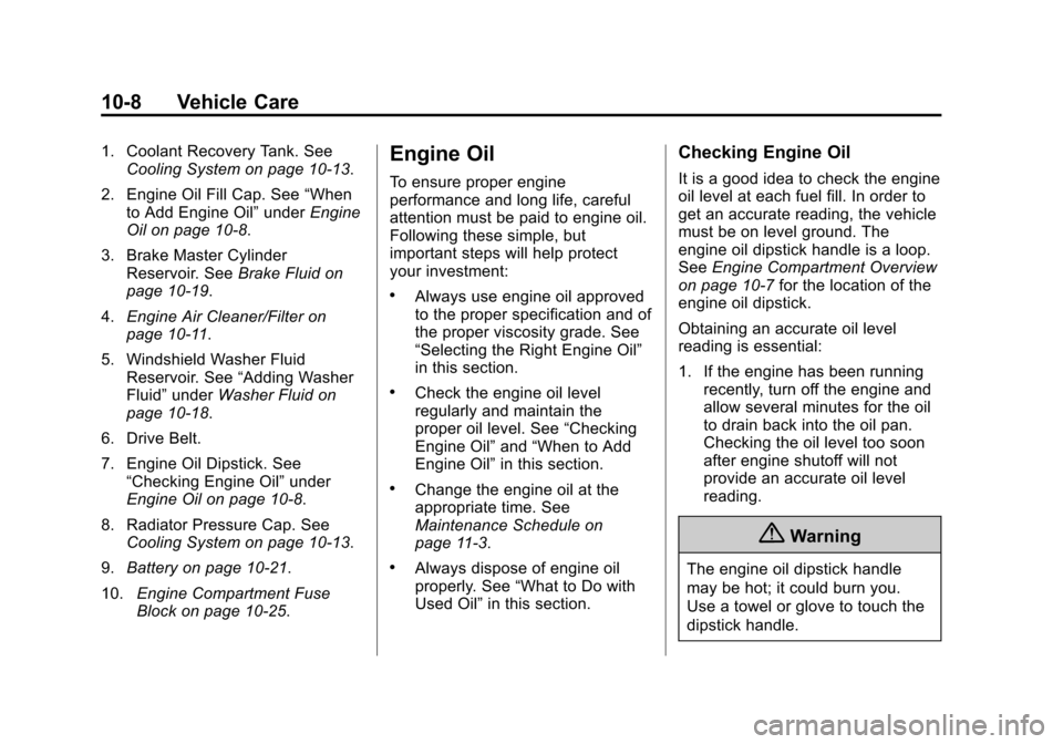 CHEVROLET CITY EXPRESS CARGO VAN 2016 1.G Owners Manual Black plate (8,1)Chevrolet City Express Owner Manual (GMNA-Localizing-U.S./Canada-
7707496) - 2015 - CRC - 11/26/14
10-8 Vehicle Care
1. Coolant Recovery Tank. SeeCooling System on page 10-13.
2. Engi