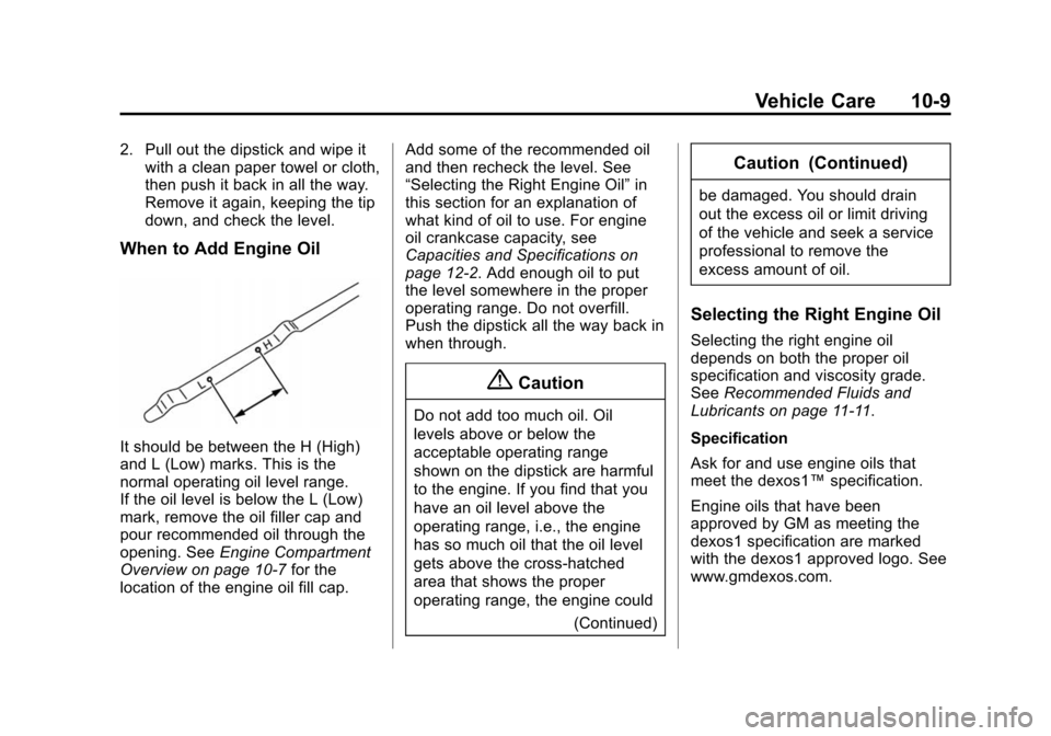 CHEVROLET CITY EXPRESS CARGO VAN 2016 1.G Owners Manual Black plate (9,1)Chevrolet City Express Owner Manual (GMNA-Localizing-U.S./Canada-
7707496) - 2015 - CRC - 11/26/14
Vehicle Care 10-9
2. Pull out the dipstick and wipe itwith a clean paper towel or cl
