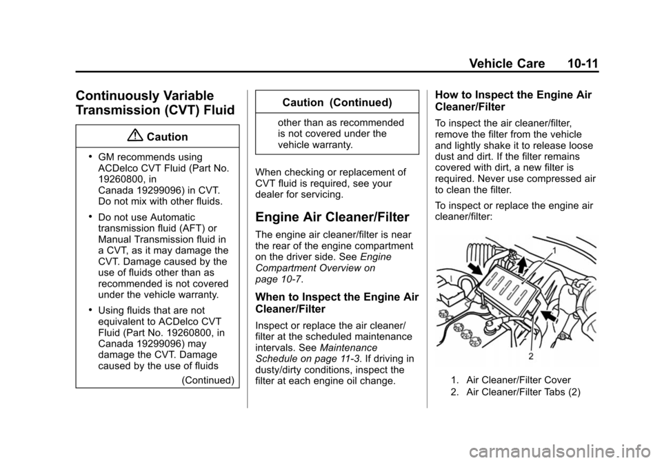 CHEVROLET CITY EXPRESS CARGO VAN 2016 1.G Owners Manual Black plate (11,1)Chevrolet City Express Owner Manual (GMNA-Localizing-U.S./Canada-
7707496) - 2015 - CRC - 11/26/14
Vehicle Care 10-11
Continuously Variable
Transmission (CVT) Fluid
{Caution
.GM reco