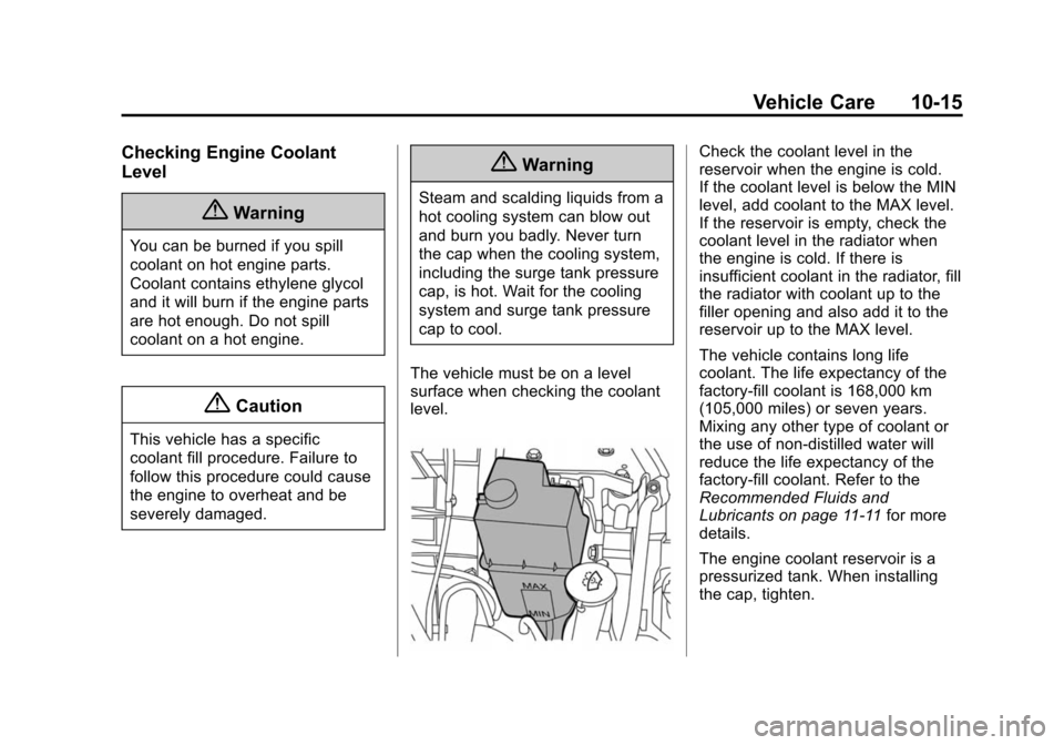 CHEVROLET CITY EXPRESS CARGO VAN 2016 1.G Owners Manual Black plate (15,1)Chevrolet City Express Owner Manual (GMNA-Localizing-U.S./Canada-
7707496) - 2015 - CRC - 11/26/14
Vehicle Care 10-15
Checking Engine Coolant
Level
{Warning
You can be burned if you 