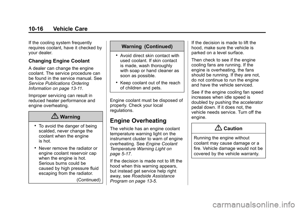 CHEVROLET CITY EXPRESS CARGO VAN 2016 1.G Owners Manual Black plate (16,1)Chevrolet City Express Owner Manual (GMNA-Localizing-U.S./Canada-
7707496) - 2015 - CRC - 11/26/14
10-16 Vehicle Care
If the cooling system frequently
requires coolant, have it check
