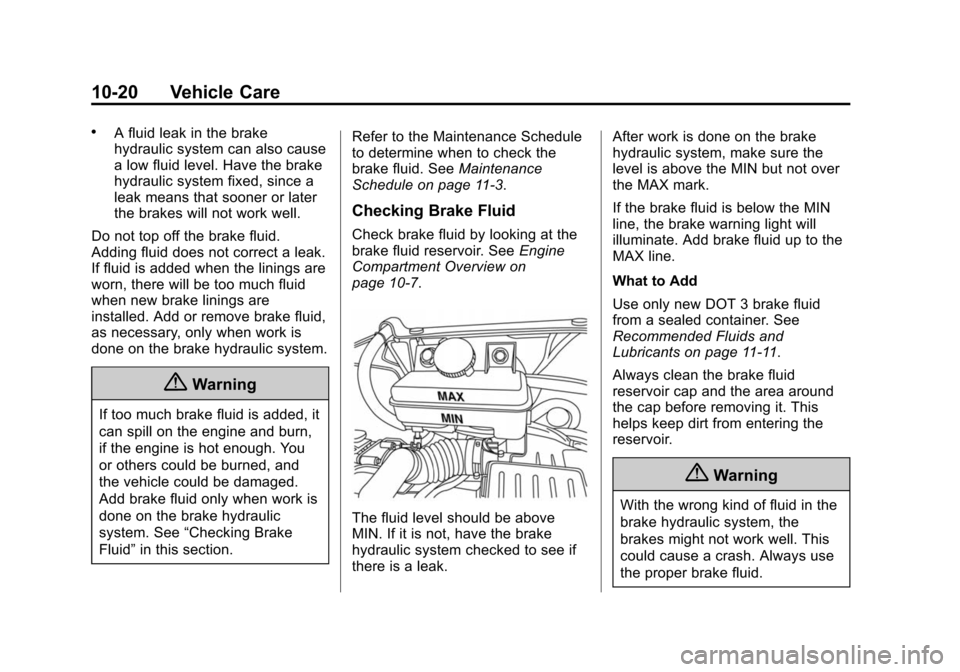 CHEVROLET CITY EXPRESS CARGO VAN 2016 1.G Owners Manual Black plate (20,1)Chevrolet City Express Owner Manual (GMNA-Localizing-U.S./Canada-
7707496) - 2015 - CRC - 11/26/14
10-20 Vehicle Care
.A fluid leak in the brake
hydraulic system can also cause
a low