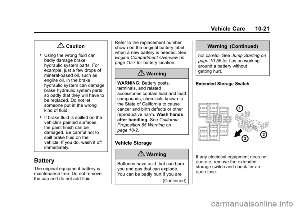CHEVROLET CITY EXPRESS CARGO VAN 2016 1.G Owners Manual Black plate (21,1)Chevrolet City Express Owner Manual (GMNA-Localizing-U.S./Canada-
7707496) - 2015 - CRC - 11/26/14
Vehicle Care 10-21
{Caution
.Using the wrong fluid can
badly damage brake
hydraulic