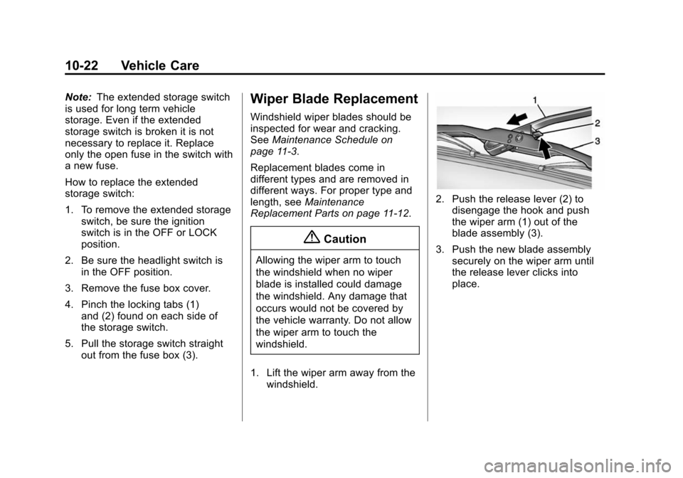 CHEVROLET CITY EXPRESS CARGO VAN 2016 1.G Owners Manual Black plate (22,1)Chevrolet City Express Owner Manual (GMNA-Localizing-U.S./Canada-
7707496) - 2015 - CRC - 11/26/14
10-22 Vehicle Care
Note:The extended storage switch
is used for long term vehicle
s CHEVROLET CITY EXPRESS CARGO VAN 2016 1.G Owners Manual Black plate (22,1)Chevrolet City Express Owner Manual (GMNA-Localizing-U.S./Canada-
7707496) - 2015 - CRC - 11/26/14
10-22 Vehicle Care
Note:The extended storage switch
is used for long term vehicle
s