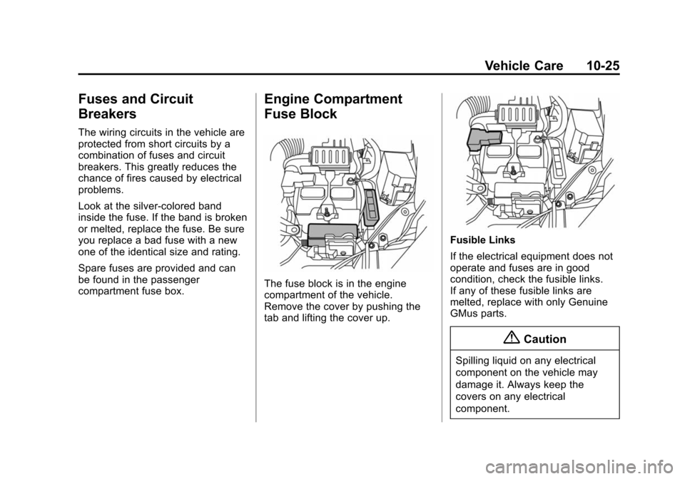 CHEVROLET CITY EXPRESS CARGO VAN 2016 1.G Owners Manual Black plate (25,1)Chevrolet City Express Owner Manual (GMNA-Localizing-U.S./Canada-
7707496) - 2015 - CRC - 11/26/14
Vehicle Care 10-25
Fuses and Circuit
Breakers
The wiring circuits in the vehicle ar