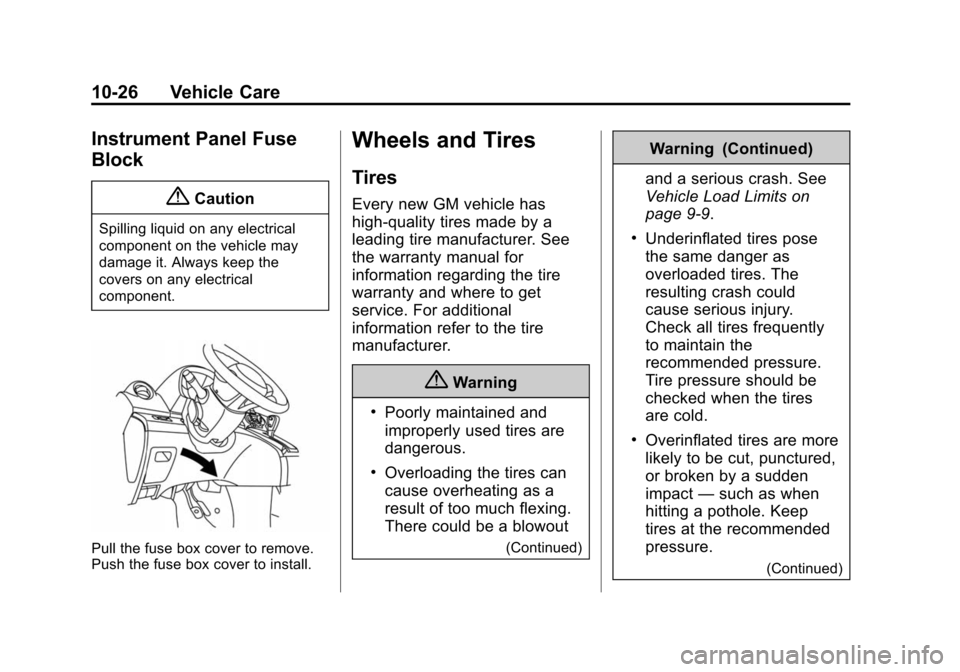 CHEVROLET CITY EXPRESS CARGO VAN 2016 1.G Owners Manual Black plate (26,1)Chevrolet City Express Owner Manual (GMNA-Localizing-U.S./Canada-
7707496) - 2015 - CRC - 11/26/14
10-26 Vehicle Care
Instrument Panel Fuse
Block
{Caution
Spilling liquid on any elec
