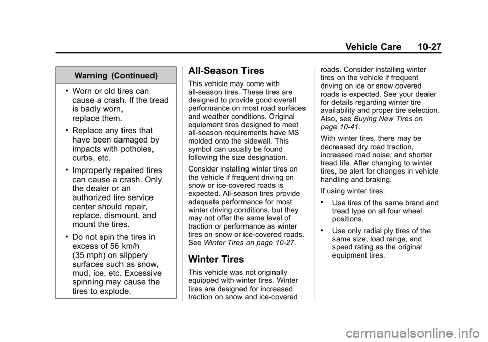 CHEVROLET CITY EXPRESS CARGO VAN 2016 1.G Owners Manual Black plate (27,1)Chevrolet City Express Owner Manual (GMNA-Localizing-U.S./Canada-
7707496) - 2015 - CRC - 11/26/14
Vehicle Care 10-27
Warning (Continued)
.Worn or old tires can
cause a crash. If the CHEVROLET CITY EXPRESS CARGO VAN 2016 1.G Owners Manual Black plate (27,1)Chevrolet City Express Owner Manual (GMNA-Localizing-U.S./Canada-
7707496) - 2015 - CRC - 11/26/14
Vehicle Care 10-27
Warning (Continued)
.Worn or old tires can
cause a crash. If the