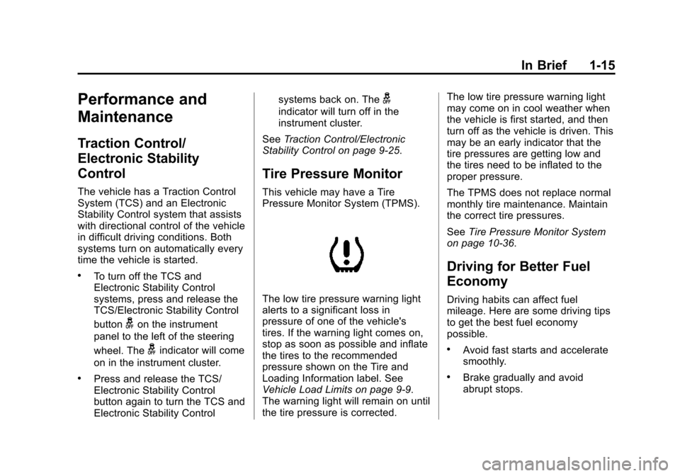 CHEVROLET CITY EXPRESS CARGO VAN 2016 1.G Owners Manual Black plate (15,1)Chevrolet City Express Owner Manual (GMNA-Localizing-U.S./Canada-
7707496) - 2015 - CRC - 11/26/14
In Brief 1-15
Performance and
Maintenance
Traction Control/
Electronic Stability
Co