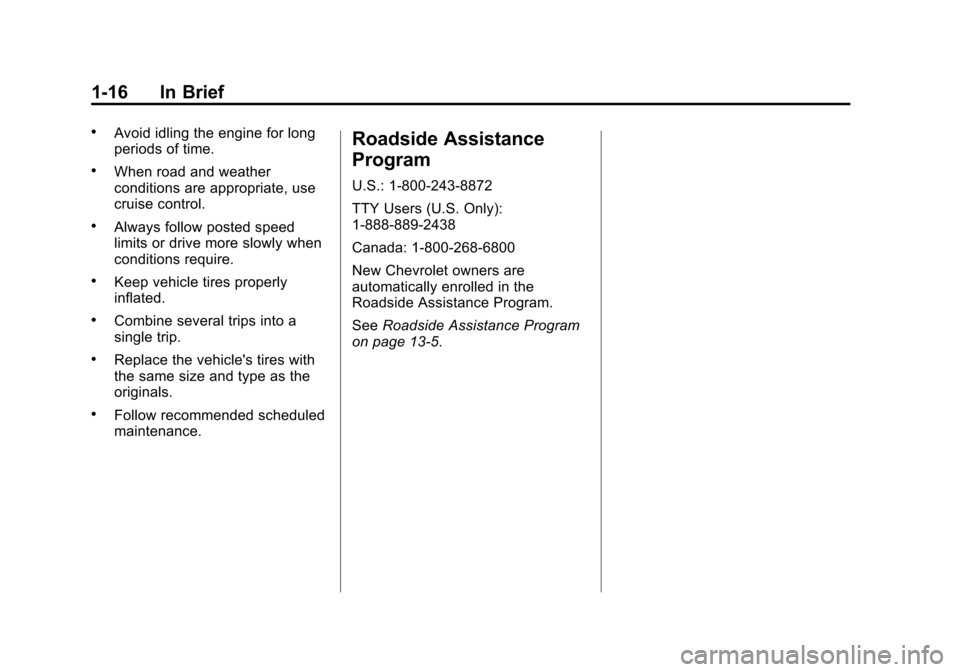 CHEVROLET CITY EXPRESS CARGO VAN 2016 1.G Owners Manual Black plate (16,1)Chevrolet City Express Owner Manual (GMNA-Localizing-U.S./Canada-
7707496) - 2015 - CRC - 11/26/14
1-16 In Brief
.Avoid idling the engine for long
periods of time.
.When road and wea