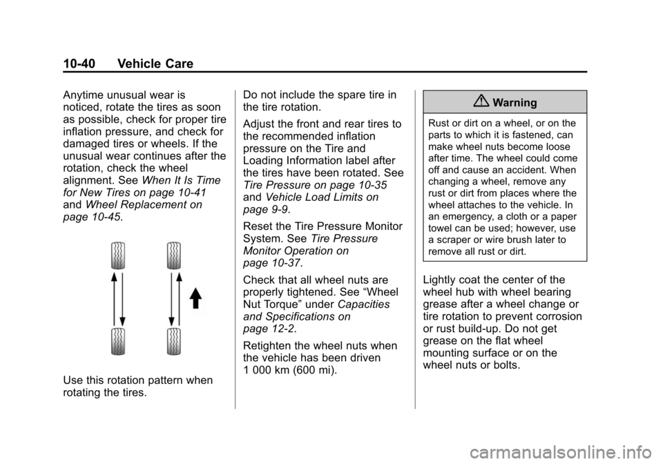 CHEVROLET CITY EXPRESS CARGO VAN 2016 1.G Owners Manual Black plate (40,1)Chevrolet City Express Owner Manual (GMNA-Localizing-U.S./Canada-
7707496) - 2015 - CRC - 11/26/14
10-40 Vehicle Care
Anytime unusual wear is
noticed, rotate the tires as soon
as pos