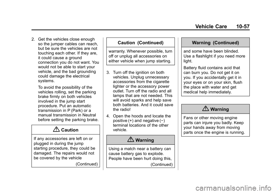 CHEVROLET CITY EXPRESS CARGO VAN 2016 1.G Owners Manual Black plate (57,1)Chevrolet City Express Owner Manual (GMNA-Localizing-U.S./Canada-
7707496) - 2015 - CRC - 11/26/14
Vehicle Care 10-57
2. Get the vehicles close enoughso the jumper cables can reach,
