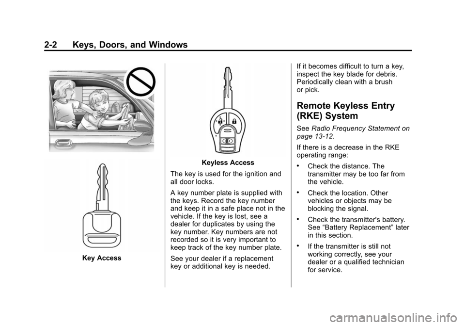 CHEVROLET CITY EXPRESS CARGO VAN 2016 1.G Owners Manual Black plate (2,1)Chevrolet City Express Owner Manual (GMNA-Localizing-U.S./Canada-
7707496) - 2015 - CRC - 11/26/14
2-2 Keys, Doors, and Windows
Key Access
Keyless Access
The key is used for the ignit