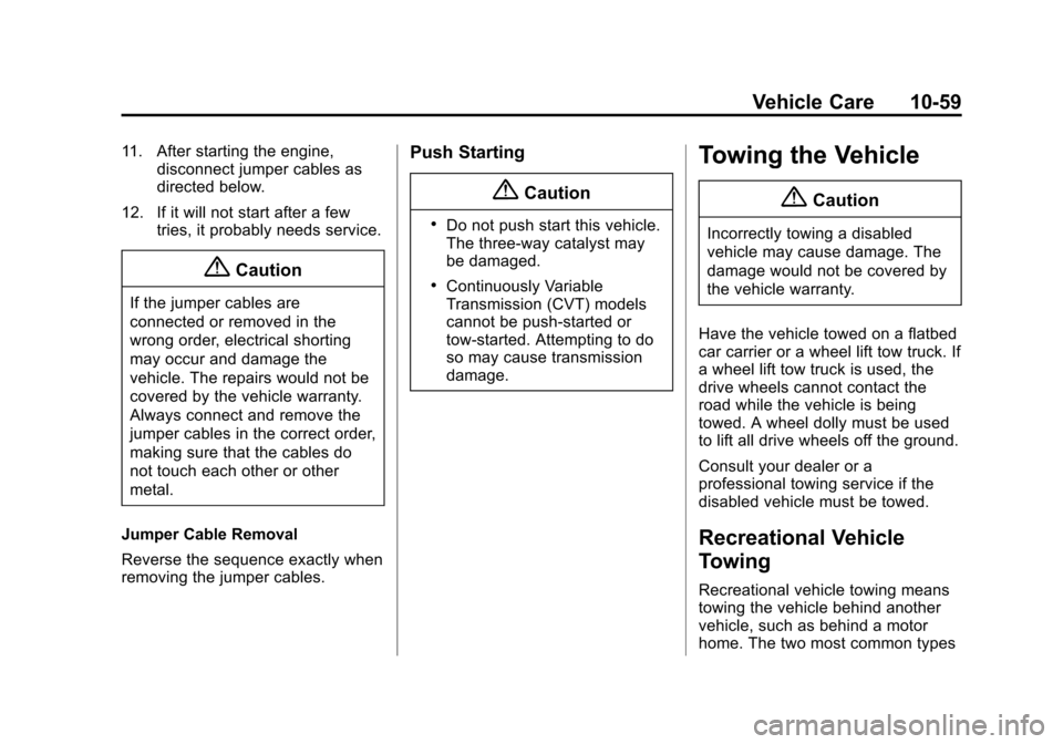 CHEVROLET CITY EXPRESS CARGO VAN 2016 1.G Owners Manual Black plate (59,1)Chevrolet City Express Owner Manual (GMNA-Localizing-U.S./Canada-
7707496) - 2015 - CRC - 11/26/14
Vehicle Care 10-59
11. After starting the engine,disconnect jumper cables as
direct CHEVROLET CITY EXPRESS CARGO VAN 2016 1.G Owners Manual Black plate (59,1)Chevrolet City Express Owner Manual (GMNA-Localizing-U.S./Canada-
7707496) - 2015 - CRC - 11/26/14
Vehicle Care 10-59
11. After starting the engine,disconnect jumper cables as
direct