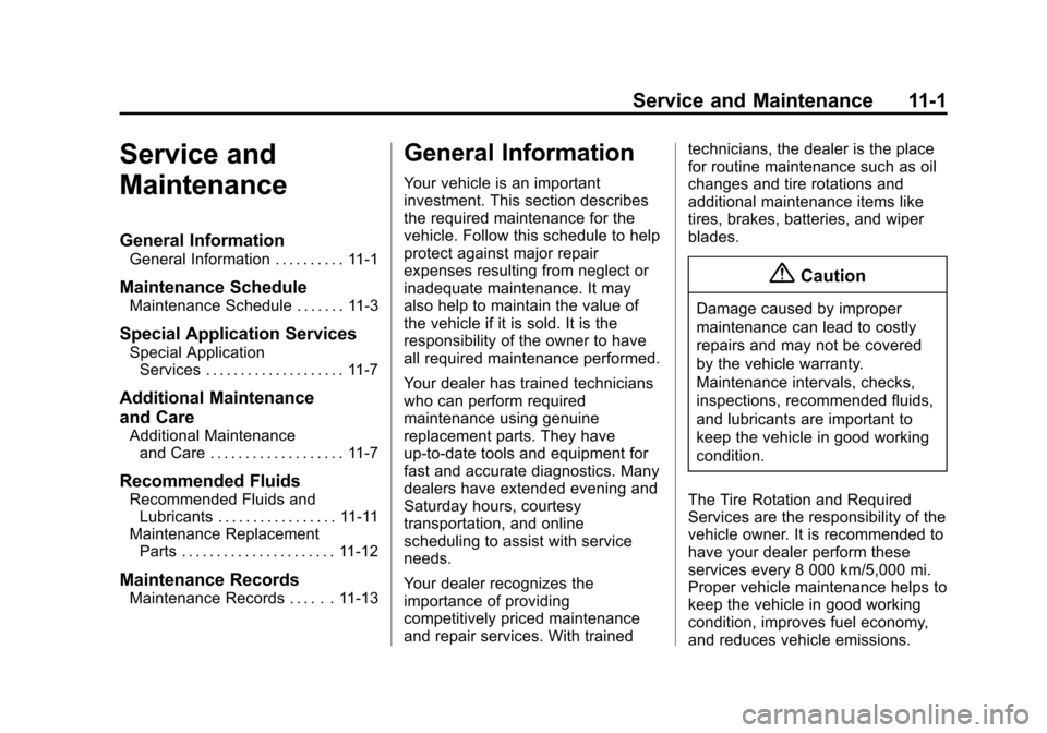 CHEVROLET CITY EXPRESS CARGO VAN 2016 1.G Owners Manual Black plate (1,1)Chevrolet City Express Owner Manual (GMNA-Localizing-U.S./Canada-
7707496) - 2015 - CRC - 11/26/14
Service and Maintenance 11-1
Service and
Maintenance
General Information
General Inf