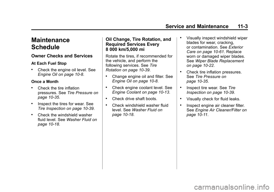 CHEVROLET CITY EXPRESS CARGO VAN 2016 1.G Owners Manual Black plate (3,1)Chevrolet City Express Owner Manual (GMNA-Localizing-U.S./Canada-
7707496) - 2015 - CRC - 11/26/14
Service and Maintenance 11-3
Maintenance
Schedule
Owner Checks and Services
At Each 