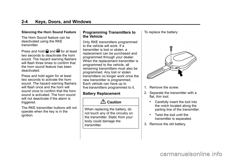 CHEVROLET CITY EXPRESS CARGO VAN 2016 1.G Owners Manual Black plate (4,1)Chevrolet City Express Owner Manual (GMNA-Localizing-U.S./Canada-
7707496) - 2015 - CRC - 11/26/14
2-4 Keys, Doors, and Windows
Silencing the Horn Sound Feature
The Horn Sound feature