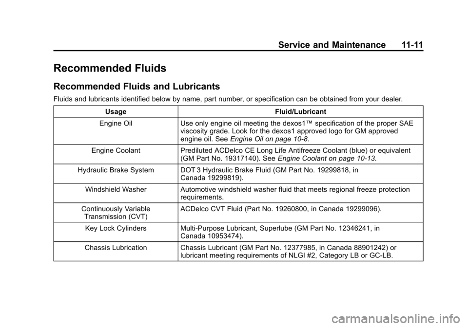 CHEVROLET CITY EXPRESS CARGO VAN 2016 1.G Owners Manual Black plate (11,1)Chevrolet City Express Owner Manual (GMNA-Localizing-U.S./Canada-
7707496) - 2015 - CRC - 11/26/14
Service and Maintenance 11-11
Recommended Fluids
Recommended Fluids and Lubricants
