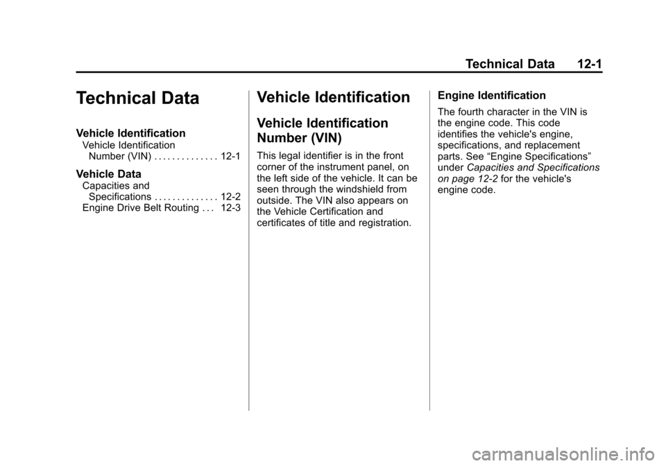 CHEVROLET CITY EXPRESS CARGO VAN 2016 1.G Owners Manual Black plate (1,1)Chevrolet City Express Owner Manual (GMNA-Localizing-U.S./Canada-
7707496) - 2015 - CRC - 11/26/14
Technical Data 12-1
Technical Data
Vehicle Identification
Vehicle IdentificationNumb CHEVROLET CITY EXPRESS CARGO VAN 2016 1.G Owners Manual Black plate (1,1)Chevrolet City Express Owner Manual (GMNA-Localizing-U.S./Canada-
7707496) - 2015 - CRC - 11/26/14
Technical Data 12-1
Technical Data
Vehicle Identification
Vehicle IdentificationNumb