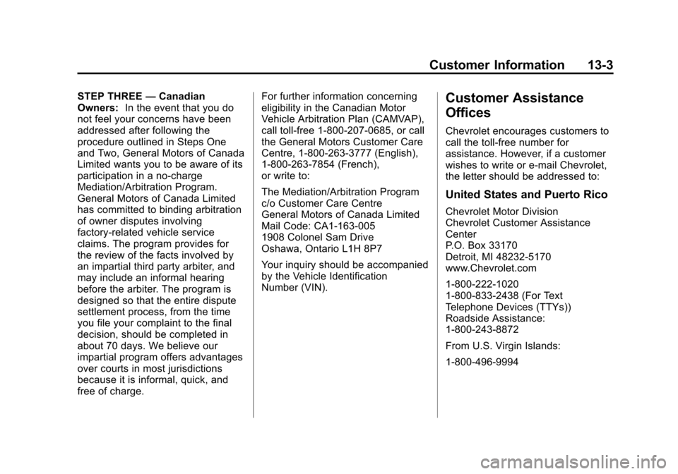 CHEVROLET CITY EXPRESS CARGO VAN 2016 1.G Owners Manual Black plate (3,1)Chevrolet City Express Owner Manual (GMNA-Localizing-U.S./Canada-
7707496) - 2015 - CRC - 11/26/14
Customer Information 13-3
STEP THREE—Canadian
Owners: In the event that you do
not CHEVROLET CITY EXPRESS CARGO VAN 2016 1.G Owners Manual Black plate (3,1)Chevrolet City Express Owner Manual (GMNA-Localizing-U.S./Canada-
7707496) - 2015 - CRC - 11/26/14
Customer Information 13-3
STEP THREE—Canadian
Owners: In the event that you do
not