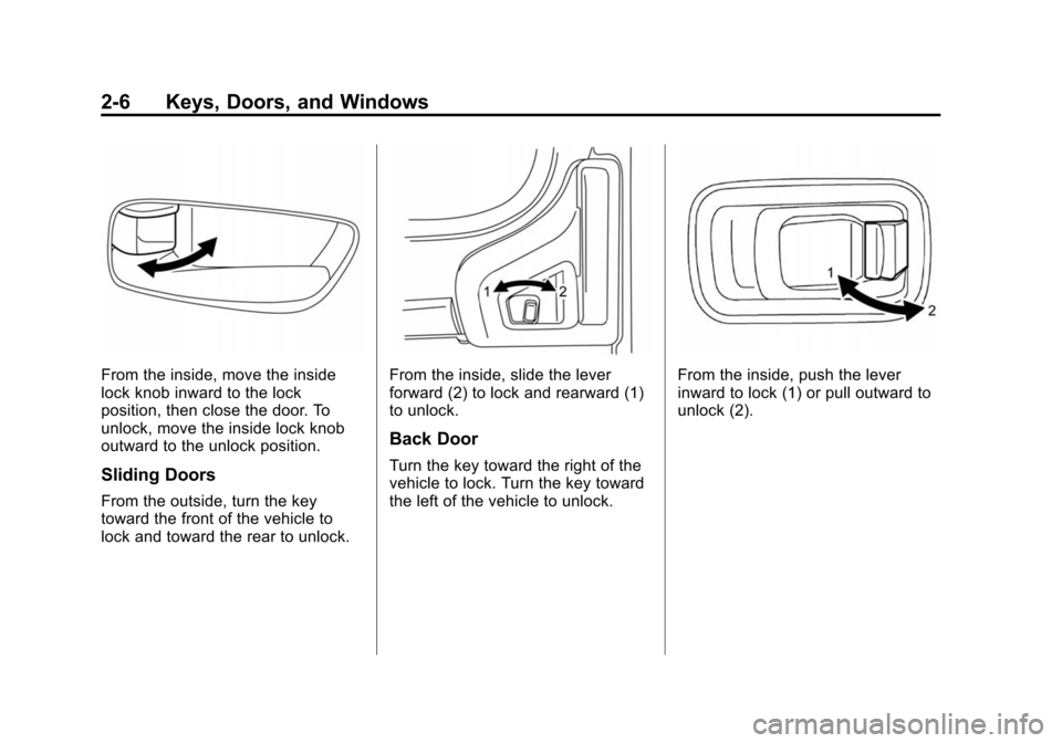 CHEVROLET CITY EXPRESS CARGO VAN 2016 1.G Owners Manual Black plate (6,1)Chevrolet City Express Owner Manual (GMNA-Localizing-U.S./Canada-
7707496) - 2015 - CRC - 11/26/14
2-6 Keys, Doors, and Windows
From the inside, move the inside
lock knob inward to th CHEVROLET CITY EXPRESS CARGO VAN 2016 1.G Owners Manual Black plate (6,1)Chevrolet City Express Owner Manual (GMNA-Localizing-U.S./Canada-
7707496) - 2015 - CRC - 11/26/14
2-6 Keys, Doors, and Windows
From the inside, move the inside
lock knob inward to th