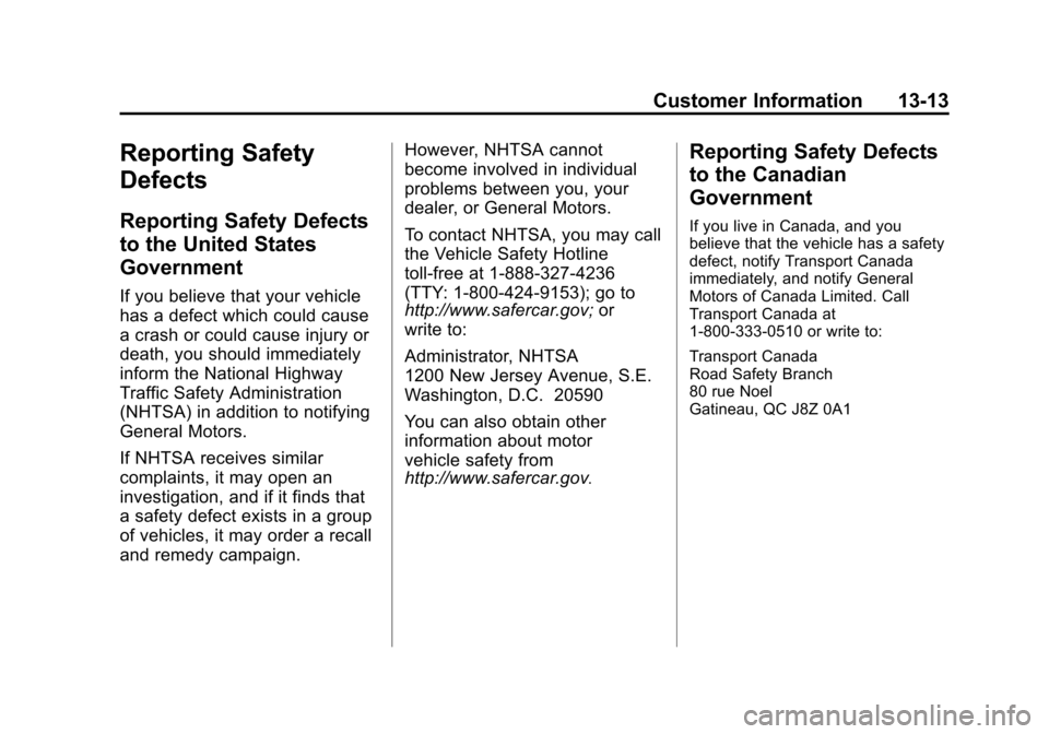 CHEVROLET CITY EXPRESS CARGO VAN 2016 1.G Owners Manual Black plate (13,1)Chevrolet City Express Owner Manual (GMNA-Localizing-U.S./Canada-
7707496) - 2015 - CRC - 11/26/14
Customer Information 13-13
Reporting Safety
Defects
Reporting Safety Defects
to the CHEVROLET CITY EXPRESS CARGO VAN 2016 1.G Owners Manual Black plate (13,1)Chevrolet City Express Owner Manual (GMNA-Localizing-U.S./Canada-
7707496) - 2015 - CRC - 11/26/14
Customer Information 13-13
Reporting Safety
Defects
Reporting Safety Defects
to the