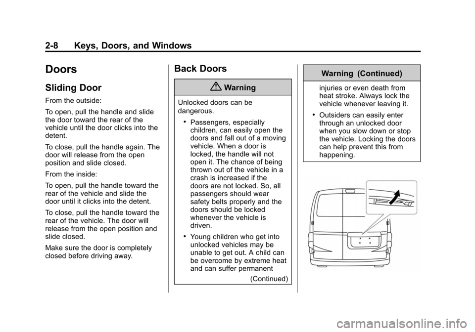 CHEVROLET CITY EXPRESS CARGO VAN 2016 1.G Owners Guide Black plate (8,1)Chevrolet City Express Owner Manual (GMNA-Localizing-U.S./Canada-
7707496) - 2015 - CRC - 11/26/14
2-8 Keys, Doors, and Windows
Doors
Sliding Door
From the outside:
To open, pull the CHEVROLET CITY EXPRESS CARGO VAN 2016 1.G Owners Guide Black plate (8,1)Chevrolet City Express Owner Manual (GMNA-Localizing-U.S./Canada-
7707496) - 2015 - CRC - 11/26/14
2-8 Keys, Doors, and Windows
Doors
Sliding Door
From the outside:
To open, pull the