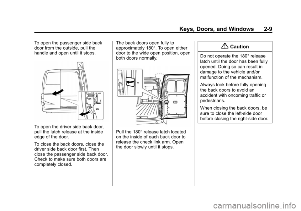 CHEVROLET CITY EXPRESS CARGO VAN 2016 1.G Owners Guide Black plate (9,1)Chevrolet City Express Owner Manual (GMNA-Localizing-U.S./Canada-
7707496) - 2015 - CRC - 11/26/14
Keys, Doors, and Windows 2-9
To open the passenger side back
door from the outside, CHEVROLET CITY EXPRESS CARGO VAN 2016 1.G Owners Guide Black plate (9,1)Chevrolet City Express Owner Manual (GMNA-Localizing-U.S./Canada-
7707496) - 2015 - CRC - 11/26/14
Keys, Doors, and Windows 2-9
To open the passenger side back
door from the outside,