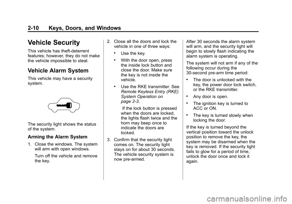 CHEVROLET CITY EXPRESS CARGO VAN 2016 1.G Owners Manual Black plate (10,1)Chevrolet City Express Owner Manual (GMNA-Localizing-U.S./Canada-
7707496) - 2015 - CRC - 11/26/14
2-10 Keys, Doors, and Windows
Vehicle Security
This vehicle has theft-deterrent
fea