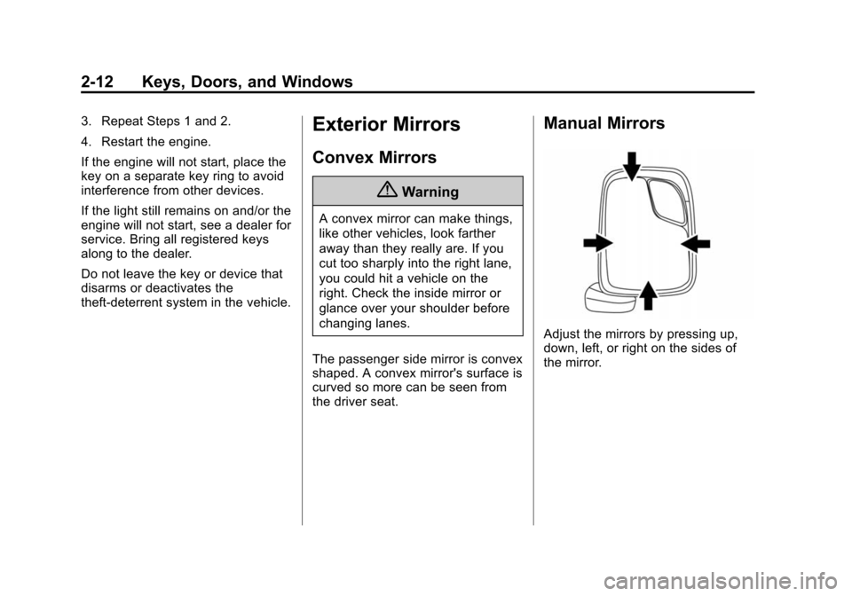 CHEVROLET CITY EXPRESS CARGO VAN 2016 1.G Owners Manual Black plate (12,1)Chevrolet City Express Owner Manual (GMNA-Localizing-U.S./Canada-
7707496) - 2015 - CRC - 11/26/14
2-12 Keys, Doors, and Windows
3. Repeat Steps 1 and 2.
4. Restart the engine.
If th