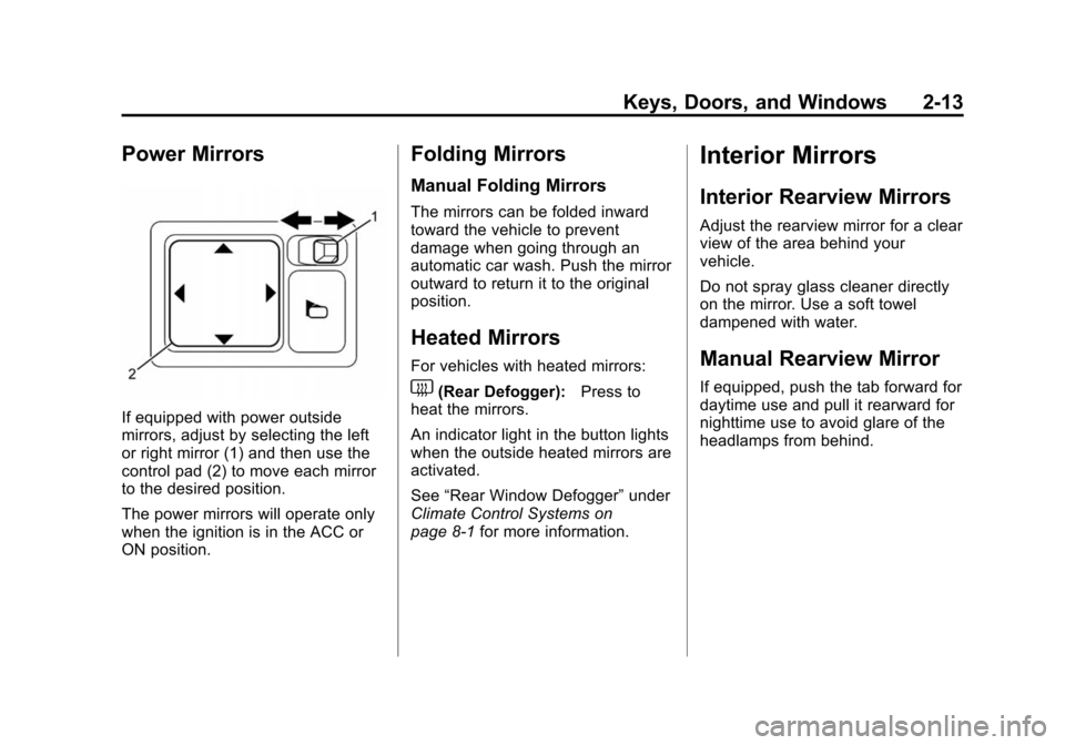 CHEVROLET CITY EXPRESS CARGO VAN 2016 1.G Owners Manual Black plate (13,1)Chevrolet City Express Owner Manual (GMNA-Localizing-U.S./Canada-
7707496) - 2015 - CRC - 11/26/14
Keys, Doors, and Windows 2-13
Power Mirrors
If equipped with power outside
mirrors,